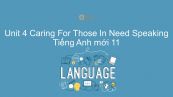 Unit 4 lớp 11: Caring For Those In Need - Speaking