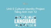 Unit 5 lớp 12: Cultural Identity  - Project