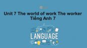 Unit 7 lớp 7: The world of work-The worker