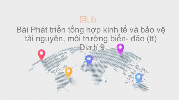 Địa lí 9 Bài 39: Phát triển tổng hợp kinh tế và bảo vệ tài nguyên, môi trường biển - đảo (tt)