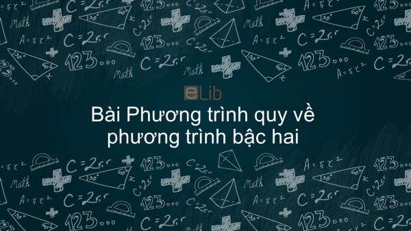 Toán 9 Chương 4 Bài 7: Phương trình quy về phương trình bậc hai