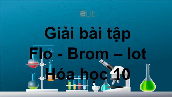 Giải bài tập SGK Hóa 10 Bài 25: Flo - Brom - Iot