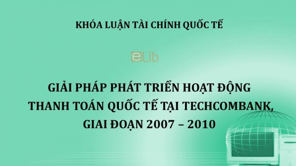 Giải pháp phát triển hoạt động thanh toán quốc tế tại Techcombank, giai đoạn 2007 - 2010