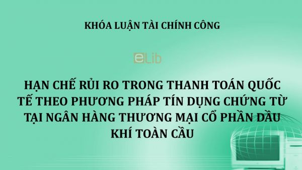 Hạn chế rủi ro trong thanh toán quốc tế theo phương thức tín dụng chứng từ tại Ngân hàng Thương mại cổ phần Dầu Khí Toàn Cầu Toàn Cầu chi nhánh Thăng Long