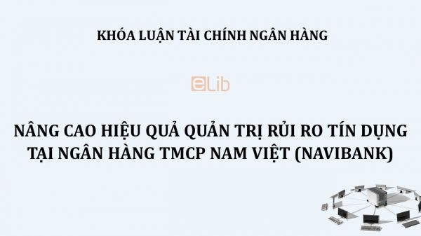 Nâng cao hiệu quả quản trị rủi ro tín dụng tại Ngân hàng TMCP Nam Việt (NAVIBANK)