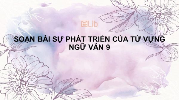 Soạn bài Sự phát triển của từ vựng (tiếp theo) Ngữ văn 9 siêu ngắn