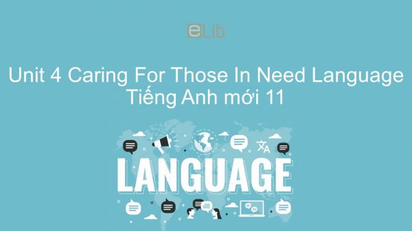 Unit 4 lớp 11: Caring For Those In Need - Language