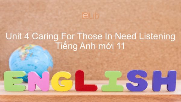 Unit 4 lớp 11: Caring For Those In Need - Listening