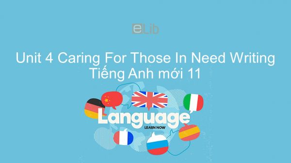 Unit 4 lớp 11: Caring For Those In Need - Writing