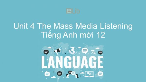 Unit 4 lớp 12: The Mass Media - Listening