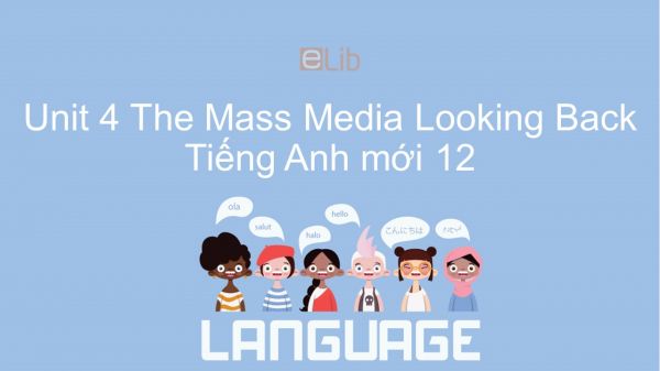 Unit 4 lớp 12: The Mass Media - Looking Back