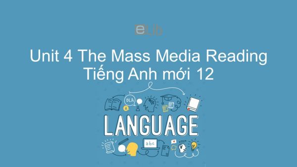Unit 4 lớp 12: The Mass Media - Reading