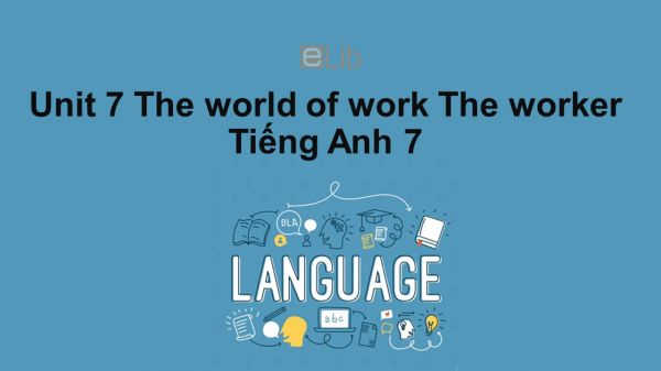 Unit 7 lớp 7: The world of work-The worker