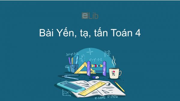 Toán 4 Chương 1 Bài: Yến, tạ, tấn