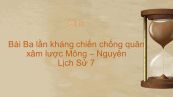 Lịch Sử 7 Bài 14: Ba lần kháng chiến chống quân xâm lược Mông - Nguyên