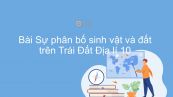 Địa lí 10 Bài 19: Sự phân bố sinh vật và đất trên Trái Đất