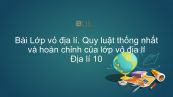 Địa lí 10 Bài 20: Lớp vỏ địa lí. Quy luật thống nhất và hoàn chỉnh của lớp vỏ địa lí