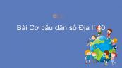 Địa lí 10 Bài 23: Cơ cấu dân số
