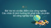 Địa lí 10 Bài 31: Vai trò, đặc điểm và nhân tố ảnh hưởng tới phát triển và phân bố công nghiệp