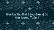 Giải bài tập SGK Toán 4 Bài: Bảng đơn vị đo khối lượng