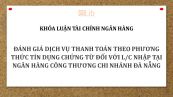 Luận văn: Đánh giá dịch vụ thanh toán theo phương thức tín dụng chứng từ đối với L/C nhập tại ngân hàng Công Thương chi nhánh Đà Nẵng