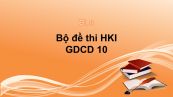 10 đề thi học kì 1 môn GDCD 10 năm 2019 có đáp án