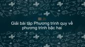 Giải bài tập SGK Toán 9 Bài 7: Phương trình quy về phương trình bậc hai
