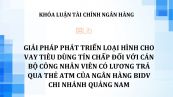 Luận văn: Giải pháp phát triển loại hình cho vay tiêu dùng tín chấp đối với cán bộ công nhân viên có lương trả qua thẻ ATM của Ngân hàng BIDV Chi nhánh Quảng Nam