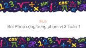 Toán 1 Chương  2 Bài: Phép cộng trong phạm vi 3