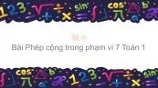 Toán 1 Chương  2 Bài: Phép cộng trong phạm vi 7