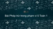 Toán 1 Chương  2 Bài: Phép trừ trong phạm vi 5