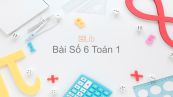 Toán 1 Chương 1 Bài: Số 6