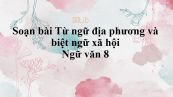 Soạn bài: Từ ngữ địa phương và biệt ngữ xã hội Ngữ văn 8 siêu ngắn