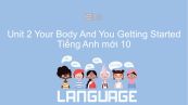 Unit 2 lớp 10: Your Body And You - Getting Started