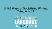 Unit 3 lớp 12: Ways of Socialising-Writing
