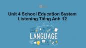 Unit 4 lớp 12: School Education System-Listening
