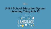 Unit 4 lớp 12: School Education System-Listening