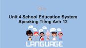 Unit 4 lớp 12: School Education System-Speaking