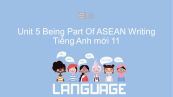 Unit 5 lớp 11: Being Part Of ASEAN - Writing
