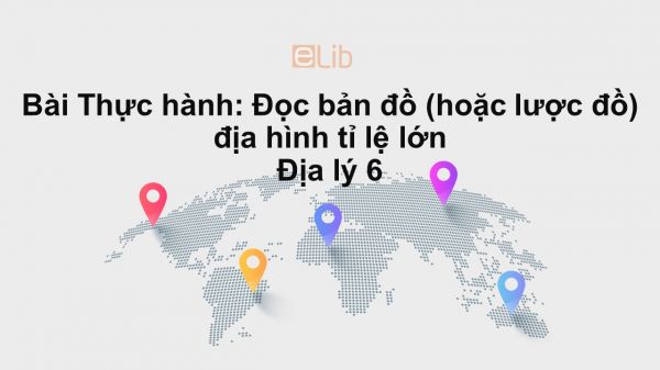 Địa lý 6 Bài 16: Thực hành: Đọc bản đồ (hoặc lược đồ) địa hình tỉ lệ lớn