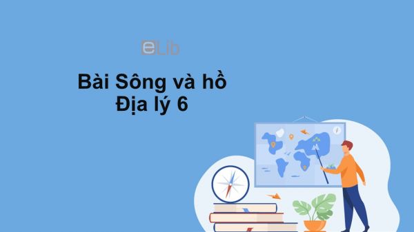 Địa lý 6 Bài 23: Sông và hồ