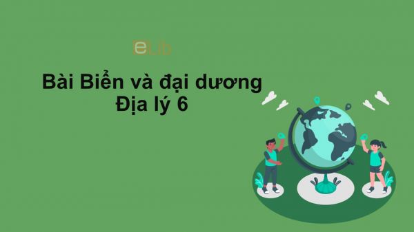 Địa lý 6 Bài 24: Biển và đại dương