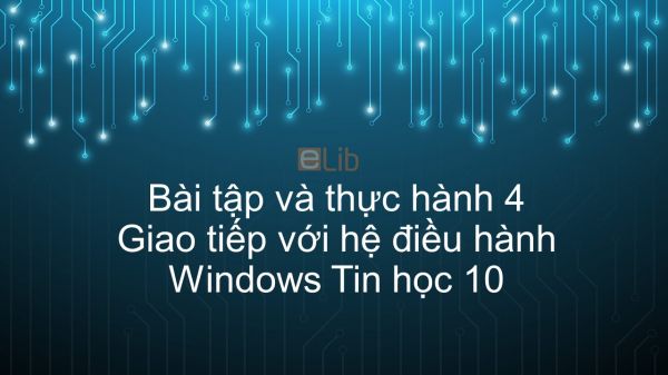 Tin học 10 Bài tập và thực hành 4: Giao tiếp với hệ điều hành Windows