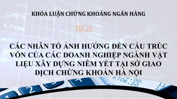 Luận văn: Các nhân tố ảnh hưởng đến cấu trúc vốn của các doanh nghiệp ngành vật liệu xây dựng niêm yết tại Sở giao dịch Chứng khoán Hà Nội