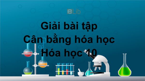 Giải bài tập SGK Hóa 10 Bài 38: Cân bằng hóa học