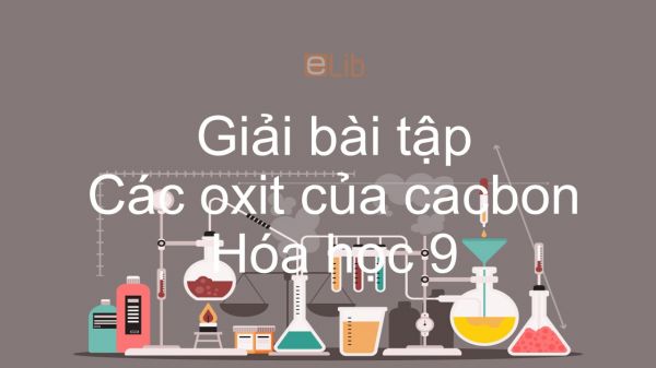 Giải bài tập SGK Hóa 9 Bài 28: Các oxit của cacbon