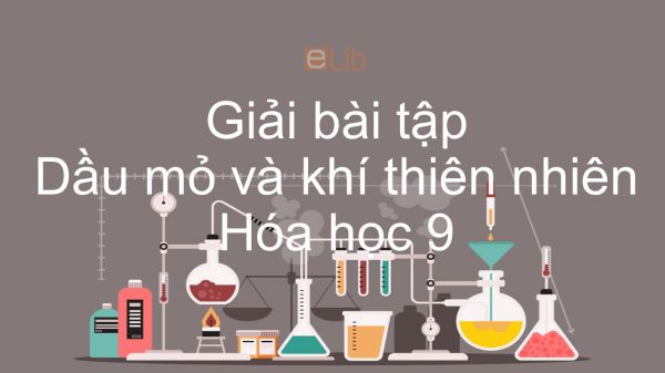 Giải bài tập SGK Hóa 9 Bài 40: Dầu mỏ và khí thiên nhiên