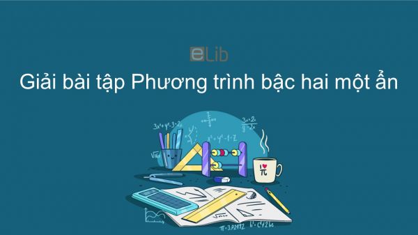 Giải bài tập SGK Toán 9 Bài 3: Phương trình bậc hai một ẩn