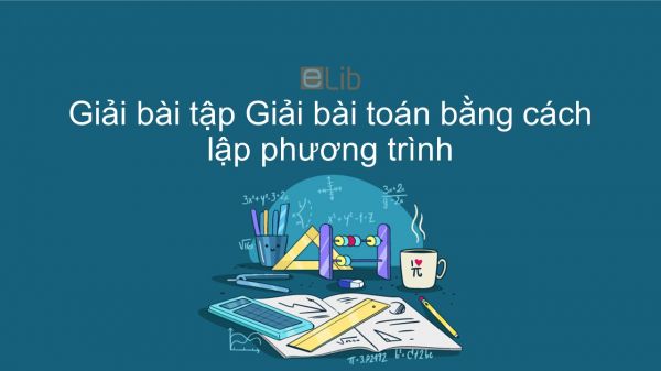 Giải bài tập SGK Toán 9 Bài 8: Giải bài toán bằng cách lập phương trình