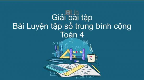 Giải bài tập SGK Toán 4 Bài: Luyện tập